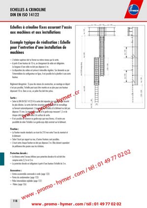 ECHELLES A CRINOLINE 
DIN EN ISO 14122 


&Eacute;chelles &agrave; crinoline fixes assurant l&lsquo;acc&egrave;s 
aux machines et aux installations 

Exemple typique de r&eacute;alisation : &Eacute;chelle 
pour l&lsquo;entretien d&lsquo;une installation de 
machines 

&ndash; L&lsquo;&eacute;chelon sup&eacute;rieur doit se fermer au m&ecirc;me niveau que la sortie. 
&ndash; A partir d&lsquo;une hauteur de 10 m, un changement de vol&eacute;e est obligatoire. 
La longueur d&lsquo;une vol&eacute;e ne doit pas d&eacute;passer 6 m. 
&ndash; La disposition des vol&eacute;es est pr&eacute;vue &agrave; intervalles r&eacute;guliers. Sur demande ou par 
l&lsquo;interm&eacute;diaire du configurateur en ligne, il est possible de la planifier &agrave; une autre 
hauteur. 
R&egrave;glement d&eacute;rogatoire : Si pour des raisons de construction, un montage en d&eacute;port 
n&lsquo;est pas possible, l&lsquo;&eacute;chelle peut aussi &ecirc;tre mont&eacute;e en un plan pour une hauteur 
d&eacute;passant 10 m. Dans ce cas, un palier fixe doit &ecirc;tre pr&eacute;vu. 

Sortie : 

&ndash; Selon la DIN EN ISO 14122-4 la sortie doit r&eacute;pondre aux exigences de s&eacute;curit&eacute; 
les plus &eacute;lev&eacute;es La sortie doit &ecirc;tre s&eacute;curis&eacute;e par un dispositif de verrouillage 
se fermant automatiquement. L&lsquo;espace entre l&lsquo;&eacute;chelle et le b&acirc;timent ne doit pas 
d&eacute;passer 75 mm. Le montant de sortie et le garde-corps mesurant 1,5 m de 
chaque c&ocirc;t&eacute; doivent &ecirc;tre reli&eacute;s &agrave; la surface de sortie. 

&ndash; Il est possible de renoncer au garde-corps que nous livrons, s&lsquo;il existe une 
possibilit&eacute; de relier l&lsquo;&eacute;chelle &agrave; un garde-corps d&eacute;j&agrave; construit sur le b&acirc;timent. 
Fixation : 

&ndash; La fixation murale standard a un &eacute;cart de 210 mm entre l&lsquo;axe du montant et 
le b&acirc;timent. 
&ndash; Selon l&lsquo;&eacute;cart par rapport au mur, d&lsquo;autres fixations sont possibles. 
&ndash; L&lsquo;&eacute;cart entre chaque fixation ne doit pas d&eacute;passer 2 m. Elles doivent cependant 
de pr&eacute;f&eacute;rence &ecirc;tre pos&eacute;es sous les &eacute;chelons. 
Protection dorsale : 

&ndash; La distance entre l&lsquo;arceau inf&eacute;rieur pour protection dorsale et le sol doit &ecirc;tre 
comprise entre 2,2 m et 3 m. 
&ndash; La protection dorsale est obligatoire &agrave; partir d&lsquo;une hauteur d&lsquo;&eacute;chelle de 3 m. 
Accessoires : 

&ndash; Entr&eacute;e escamotable commande &agrave; corde (page 123) 
&ndash; Portes de condamnation (page 123) 
&ndash; Palier interm&eacute;diaire repliable (page 122) 
&ndash; Paliers (page 126) 
(Commentaire Texte surlign&eacute; patrick
20/02/2011 09:18:08
page n &deg; 118)
max. 6.000 
max. 1.500 
min. 1.100max. 6.000 
unter 10.000 einz&uuml;gig zul&auml;ssig2.200 &ndash; 2.300 
max. 1.5002.200 &ndash; 3.000 
max. 300 
280 
400 
min. 1.500 min. 1.500500 &ndash; 700 
max. 2.000 


ECHELLES A CRINOLINE 
KIT DIN EN ISO 14122 